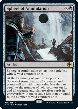 Sphere of Annihilation
 Sphere of Annihilation enters the battlefield with X void counters on it.
At the beginning of your upkeep, exile Sphere of Annihilation, all creatures and planeswalkers with mana value less than or equal to the number of void counters on it, and all creature and planeswalker cards in graveyards with mana value less than or equal to the number of void counters on it.